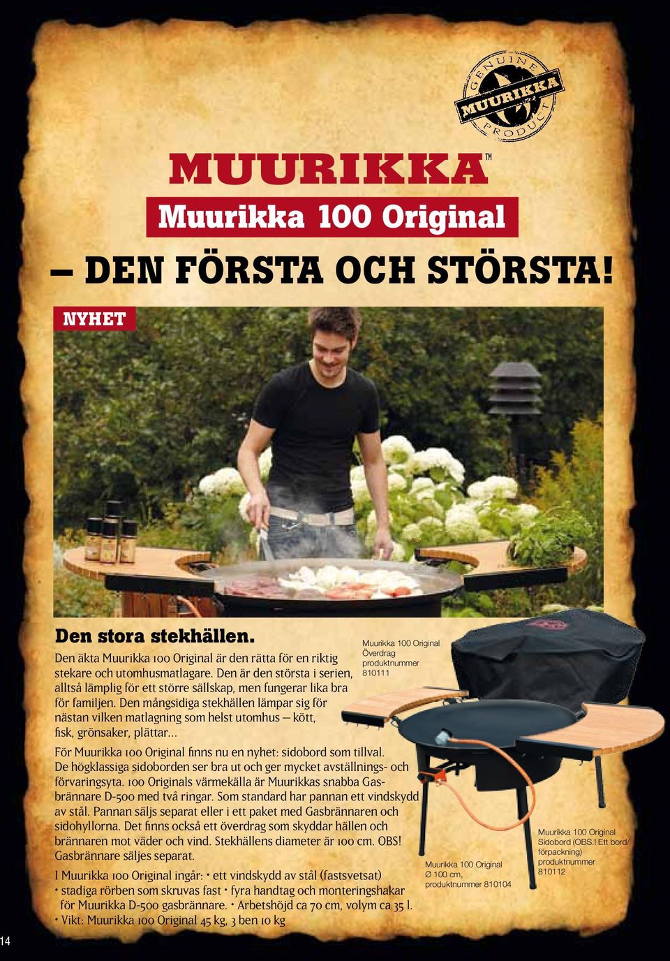 Den mångsidiga stekhällen lämpar sig för nästan vilken matlagning som helst utomhus kött, fisk, grönsaker, plättar För Muurikka 100 Original finns nu en nyhet: sidobord som tillval.