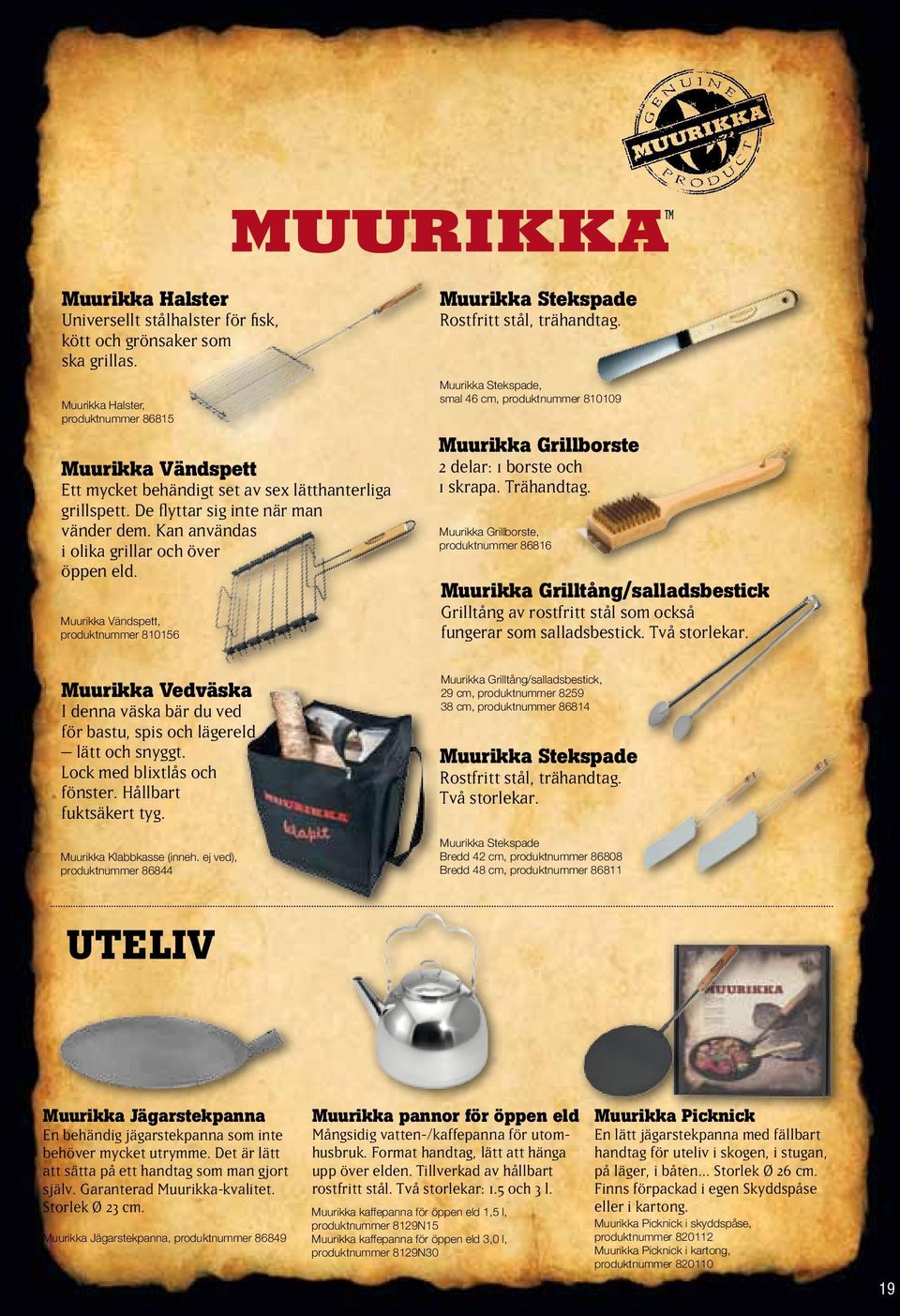 Kan användas i olika grillar och över öppen eld. Muurikka Vändspett, produktnummer 810156 Muurikka Stekspade Rostfritt stål, trähandtag.