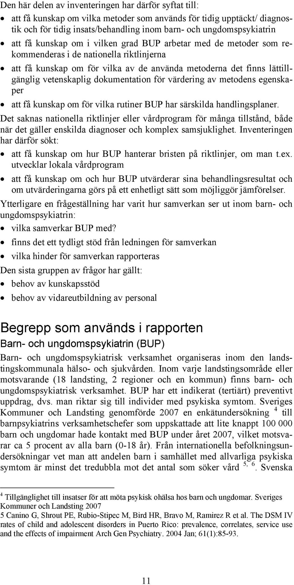 dokumentation för värdering av metodens egenskaper att få kunskap om för vilka rutiner BUP har särskilda handlingsplaner.