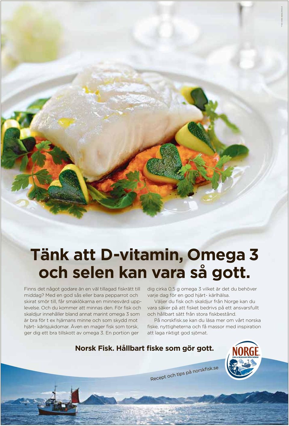 För fisk och skaldjur innehåller bland annat marint omega 3 som är bra för t ex hjärnans minne och som skydd mot hjärt- kärlsjukdomar.