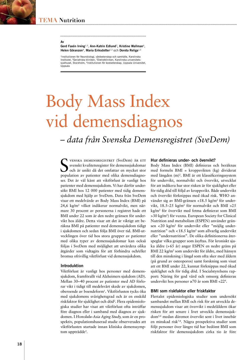 Index vid demensdiagnos data från Svenska Demensregistret (SveDem) Svenska demensregistret (SveDem) är ett svenskt kvalitetsregister för demenssjukdomar och är unikt då det omfattar en mycket stor