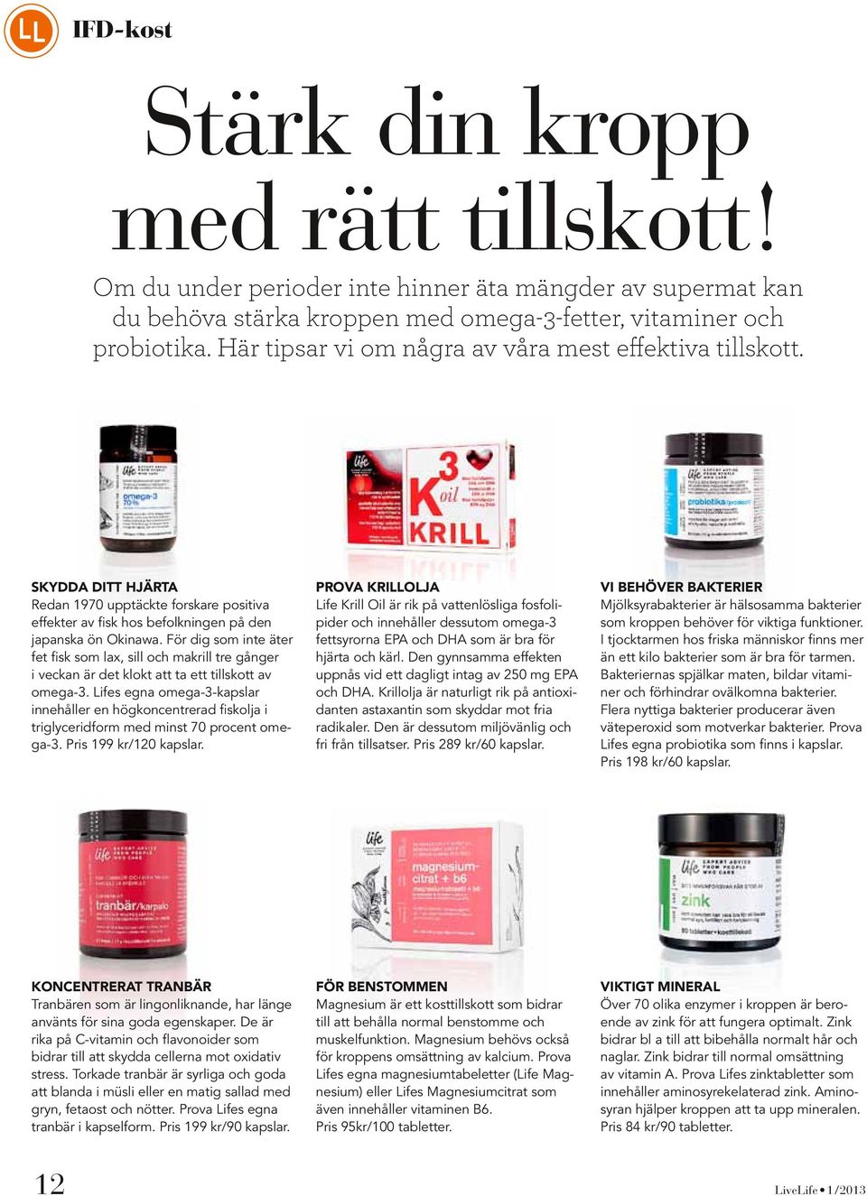 För dig som inte äter fet fisk som lax, sill och makrill tre gånger i veckan är det klokt att ta ett tillskott av omega-3.