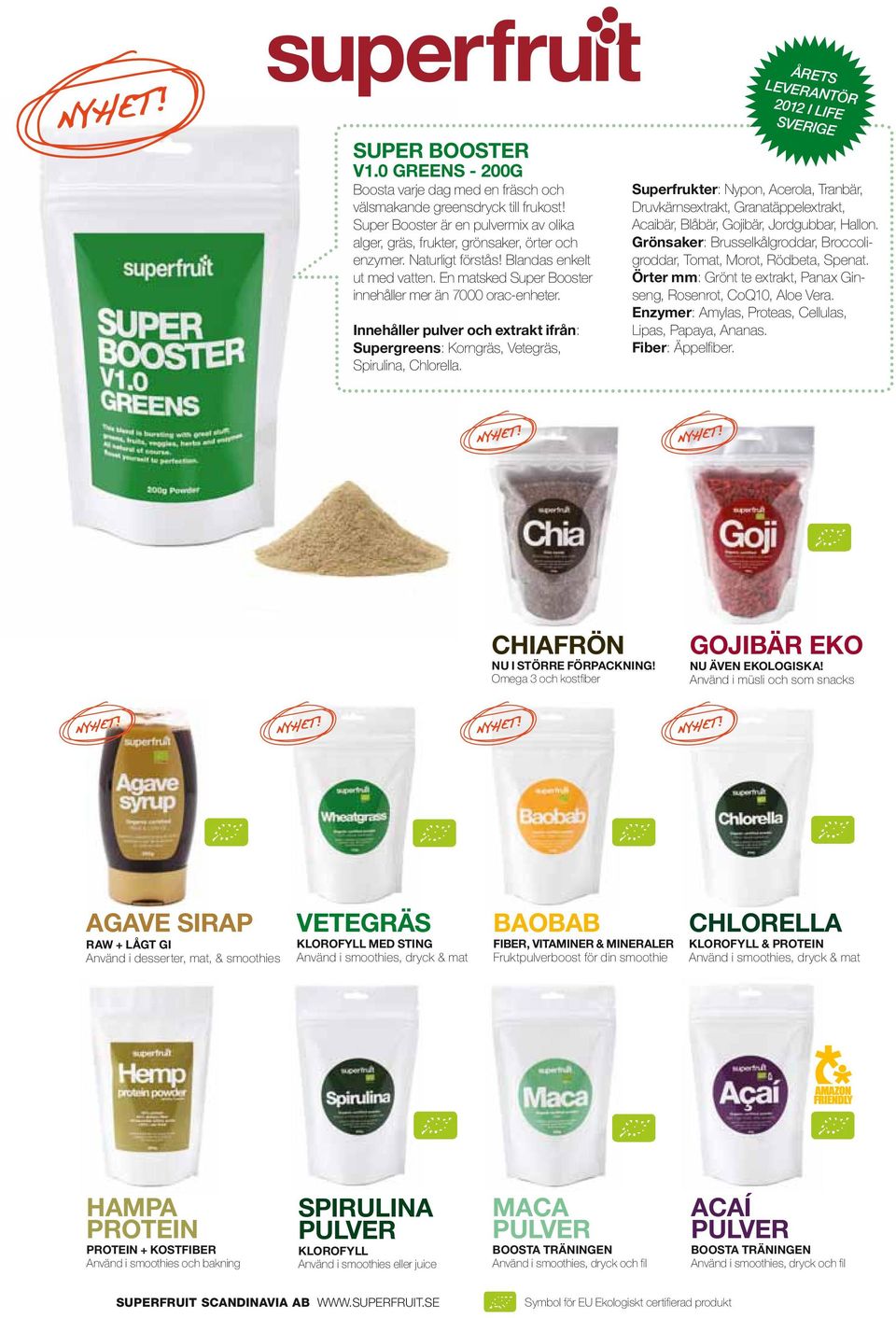 En matsked Super Booster innehåller mer än 7000 orac-enheter. Innehåller pulver och extrakt ifrån: Supergreens: Korngräs, Vetegräs, Spirulina, Chlorella.