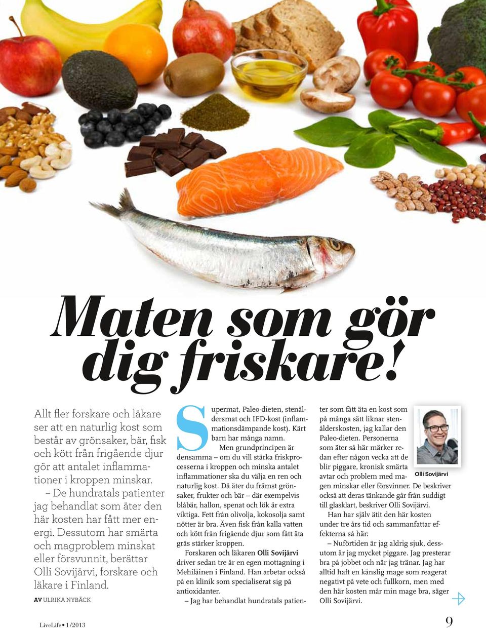 Av Ulrika Nybäck Supermat, Paleo-dieten, stenåldersmat och IFD-kost (inflammationsdämpande kost). Kärt barn har många namn.