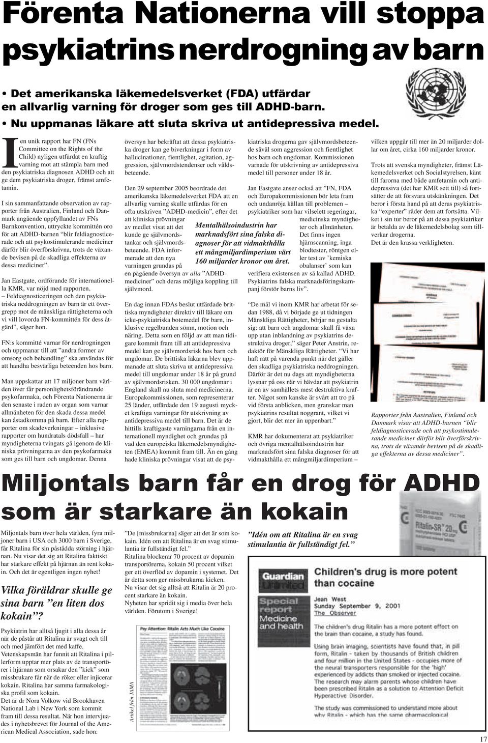 Ien unik rapport har FN (FNs Committee on the Rights of the Child) nyligen utfärdat en kraftig varning mot att stämpla barn med den psykiatriska diagnosen ADHD och att ge dem psykiatriska droger,