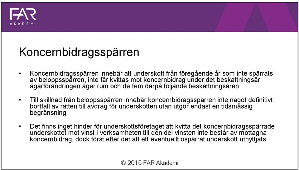 bortfall av rätten till avdrag för underskotten utan utgör endast en tidsmässig begränsning Det finns inget hinder för underskottsföretaget att kvitta det