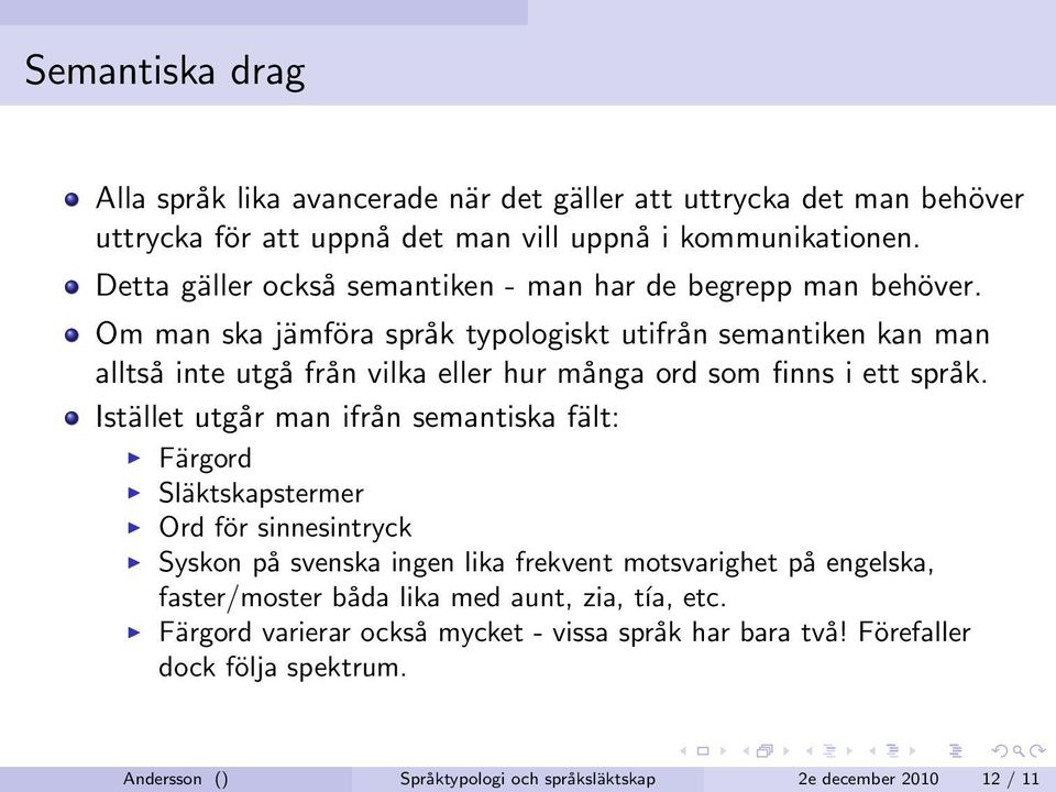 Om man ska jämföra språk typologiskt utifrån semantiken kan man alltså inte utgå från vilka eller hur många ord som finns i ett språk.