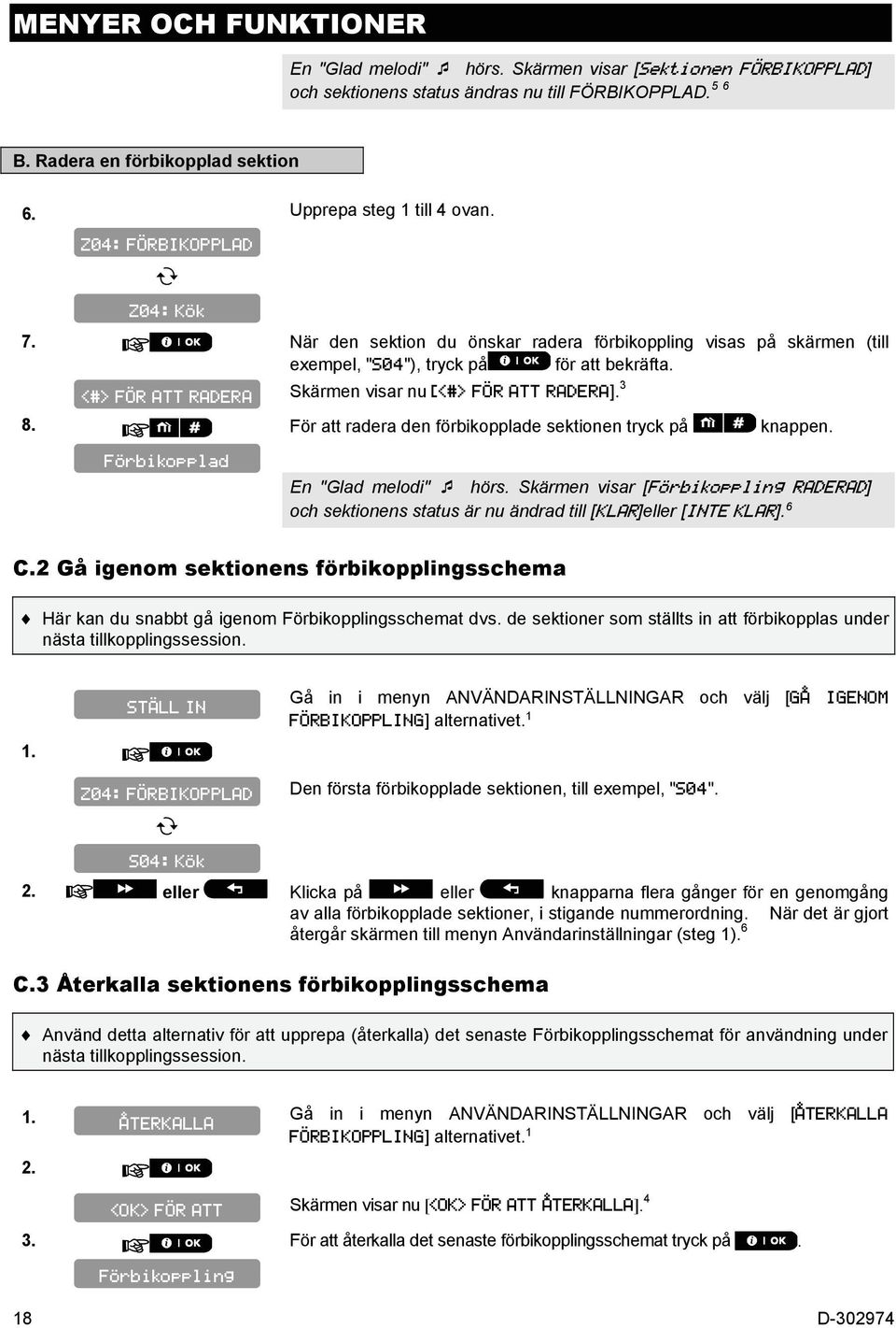 <#> FÖR ATT RADERA Skärmen visar nu [<#> FÖR ATT RADERA]. 3 8. För att radera den förbikopplade sektionen tryck på knappen. Förbikopplad En "Glad melodi" hörs.