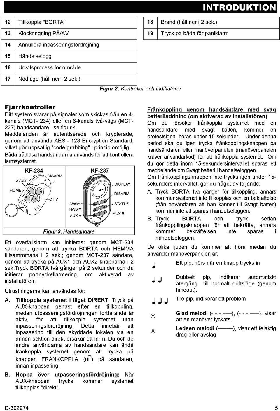 Kontroller och indikatorer Fjärrkontroller Ditt system svarar på signaler som skickas från en 4- kanals (MCT- 234) eller en 6-kanals två-vägs (MCT- 237) handsändare - se figur 4.