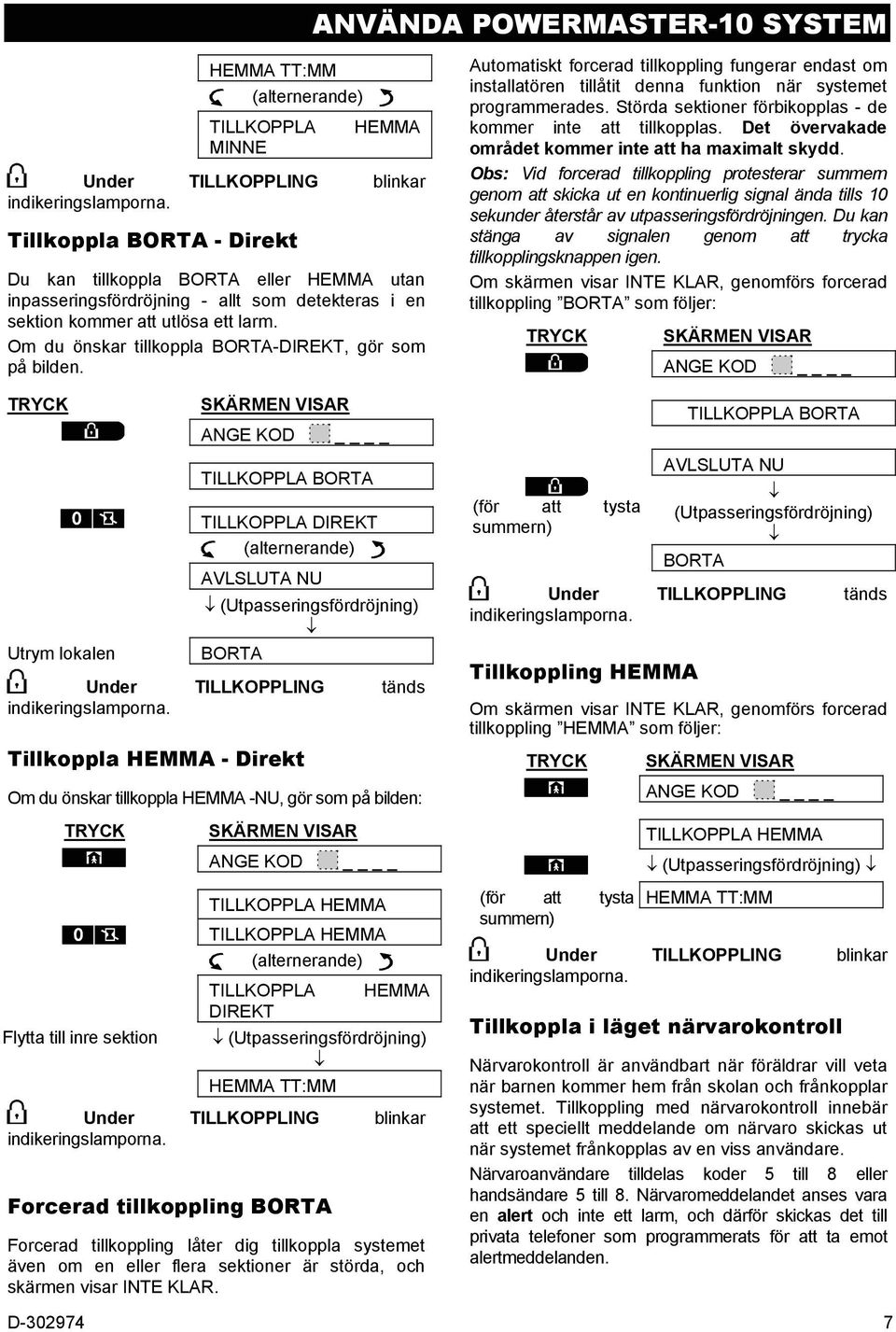 Om du önskar tillkoppla BORTA-DIREKT, gör som på bilden.