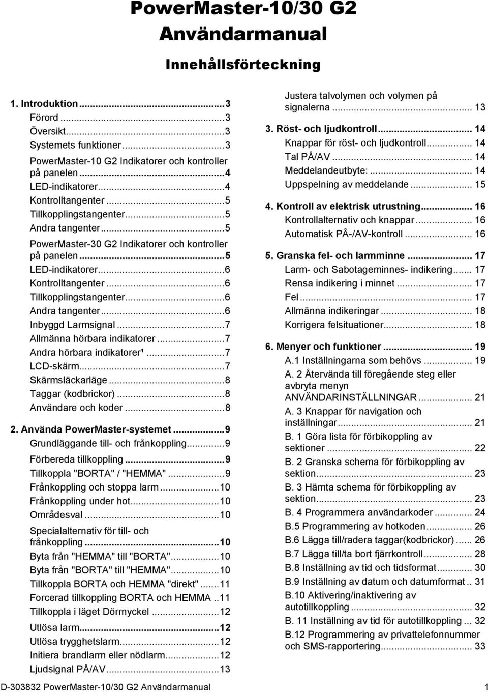 .. 6 Tillkopplingstangenter... 6 Andra tangenter... 6 Inbyggd Larmsignal... 7 Allmänna hörbara indikatorer... 7 Andra hörbara indikatorer¹... 7 LCD-skärm... 7 Skärmsläckarläge... 8 Taggar (kodbrickor).