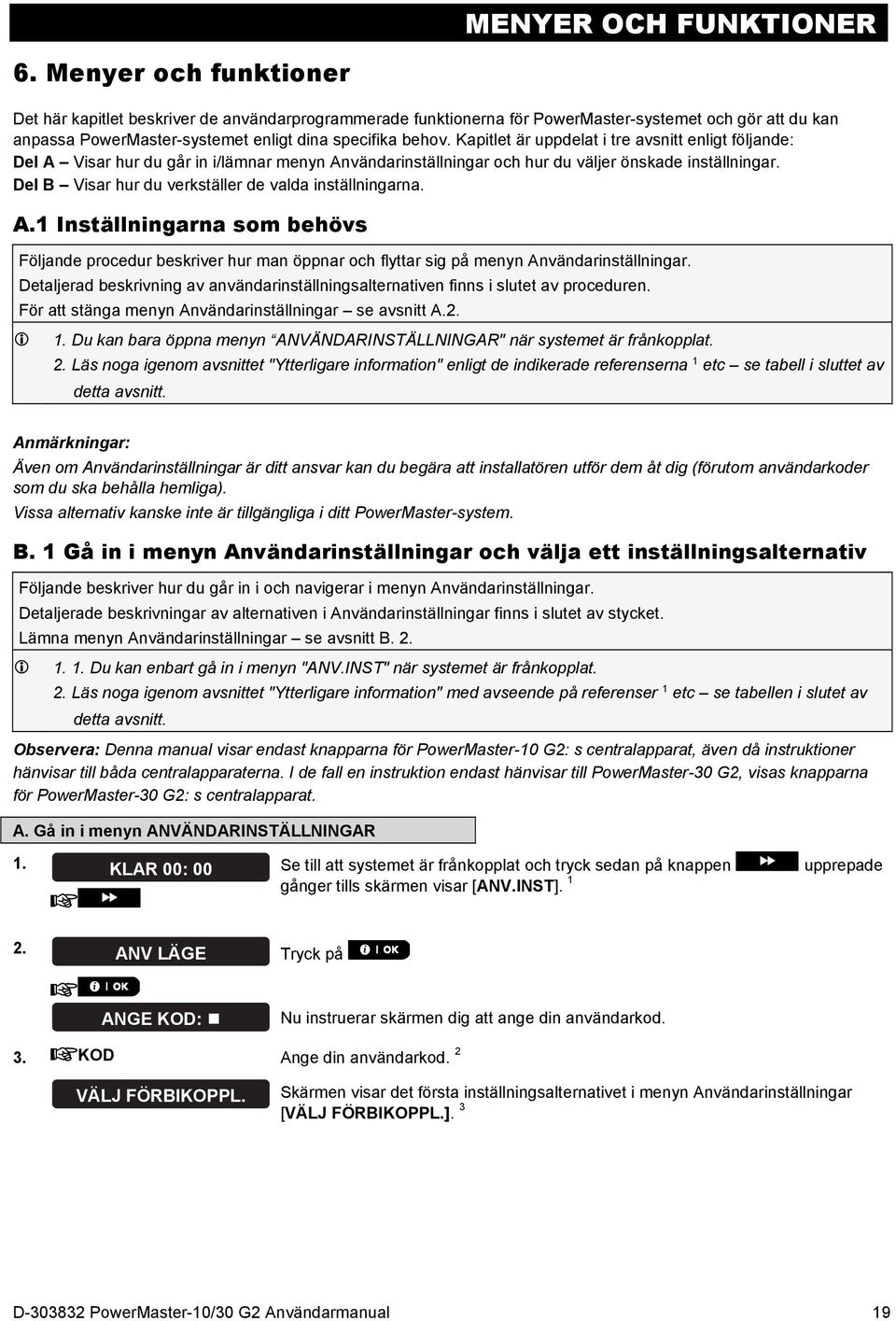 Kapitlet är uppdelat i tre avsnitt enligt följande: Del A Visar hur du går in i/lämnar menyn Användarinställningar och hur du väljer önskade inställningar.