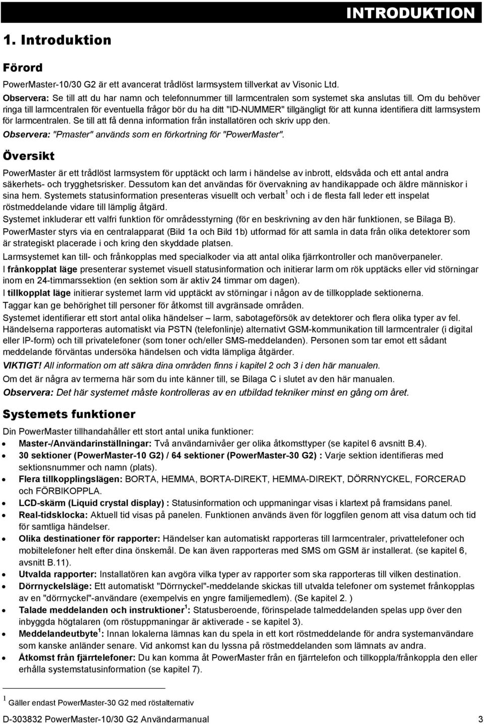 Om du behöver ringa till larmcentralen för eventuella frågor bör du ha ditt "ID-NUMMER" tillgängligt för att kunna identifiera ditt larmsystem för larmcentralen.