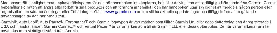 eller förbättringar. Gå till www.garmin.com om du vill ha aktuella uppdateringar och tilläggsinformation gällande användningen av den här produkten.