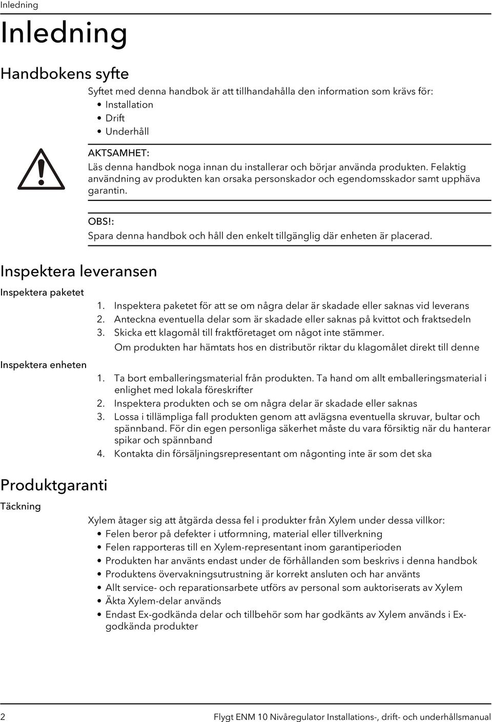 : Spara denna handbok och håll den enkelt tillgänglig där enheten är placerad. Inspektera leveransen Inspektera paketet Inspektera enheten 1.