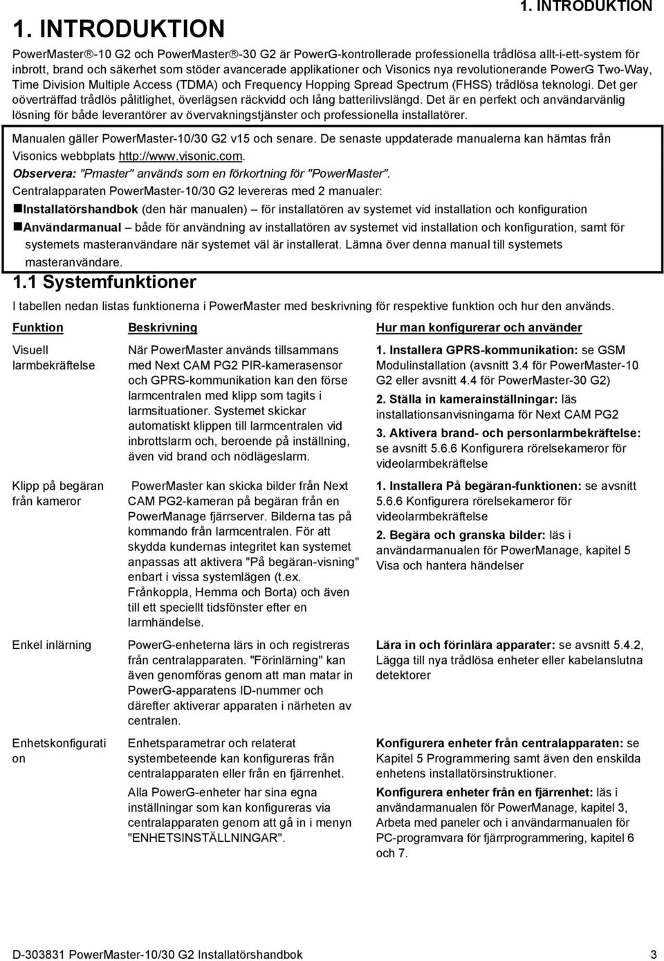 nya revolutionerande PowerG Two-Way, Time Division Multiple Access (TDMA) och Frequency Hopping Spread Spectrum (FHSS) trådlösa teknologi.