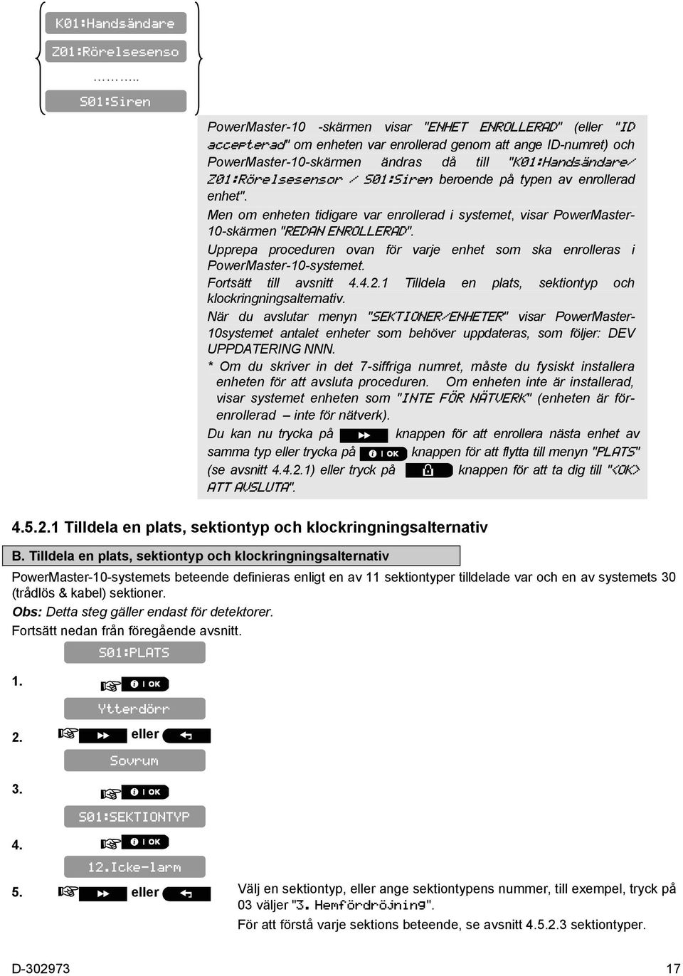 Z01:Rörelsesensor / S01:Siren beroende på typen av enrollerad enhet". Men om enheten tidigare var enrollerad i systemet, visar PowerMaster- 10-skärmen "REDAN ENROLLERAD".