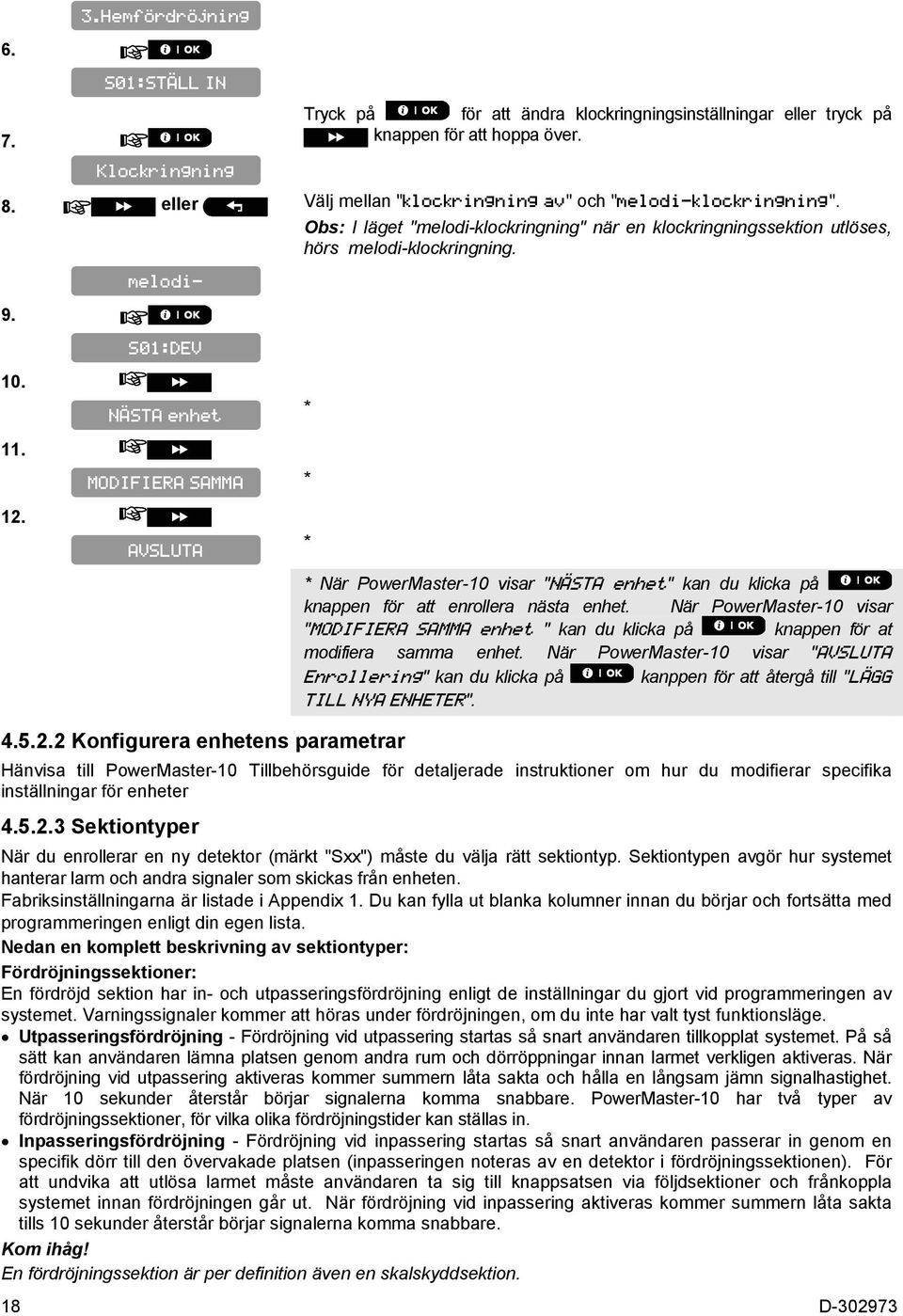 1 melodi- S01:DEV NÄSTA enhet MODIFIERA SAMMA AVSLUTA 5.2 Konfigurera enhetens parametrar * * * * När PowerMaster-10 visar "NÄSTA enhet" kan du klicka på knappen för att enrollera nästa enhet.