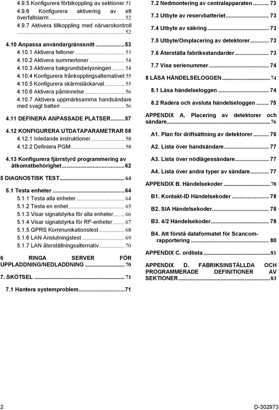 .. 56 10.7 Aktivera uppmärksamma handsändare med svagt batteri... 56 11 DEFINERA ANPASSADE PLATSER...57 12 KONFIGURERA UTDATAPARAMETRAR 58 11 Inledande instruktioner... 58 12 Definiera PGM.