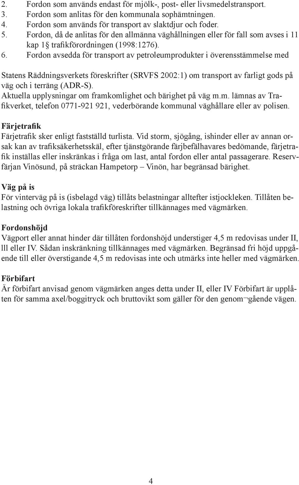 Fordon avsedda för transport av petroleumprodukter i överensstämmelse med Statens Räddningsverkets föreskrifter (SRVFS 2002:1) om transport av farligt gods på väg och i terräng (ADR-S).