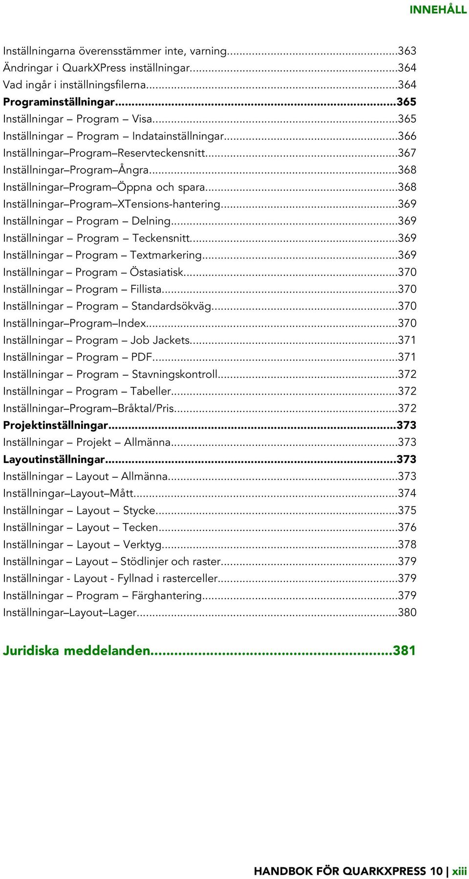 ..368 Inställningar Program XTensions-hantering...369 Inställningar Program Delning...369 Inställningar Program Teckensnitt...369 Inställningar Program Textmarkering.