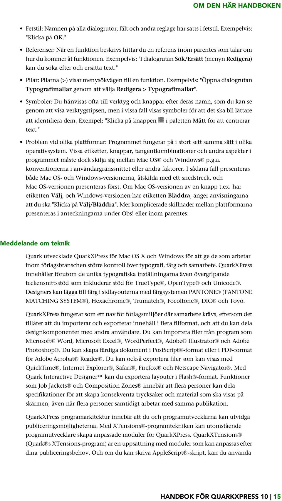 Exempelvis: "I dialogrutan Sök/Ersätt (menyn Redigera) kan du söka efter och ersätta text." Pilar: Pilarna (>) visar menysökvägen till en funktion.