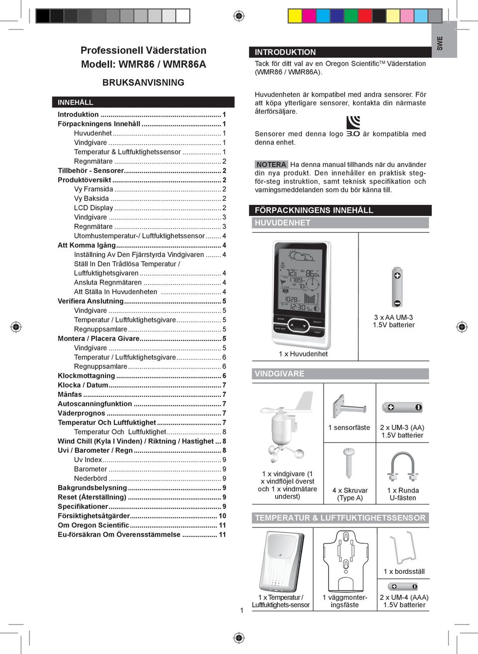 .. Tillbehör - Sensorer... Produktöversikt... Vy Framsida... Vy Baksida... LCD Display... Vindgivare... Regnmätare... Utomhustemperatur-/ Luftfuktighetssensor... Att Komma Igång.