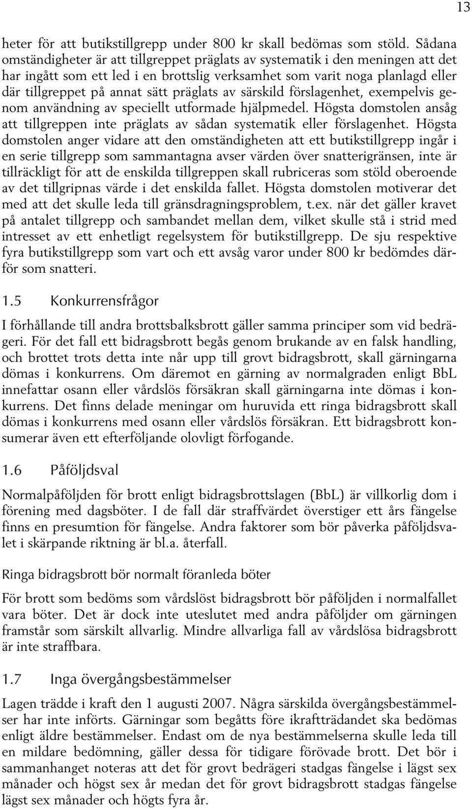 präglats av särskild förslagenhet, exempelvis genom användning av speciellt utformade hjälpmedel. Högsta domstolen ansåg att tillgreppen inte präglats av sådan systematik eller förslagenhet.