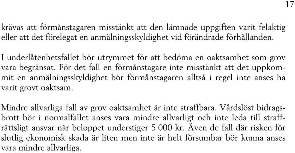 För det fall en förmånstagare inte misstänkt att det uppkommit en anmälningsskyldighet bör förmånstagaren alltså i regel inte anses ha varit grovt oaktsam.