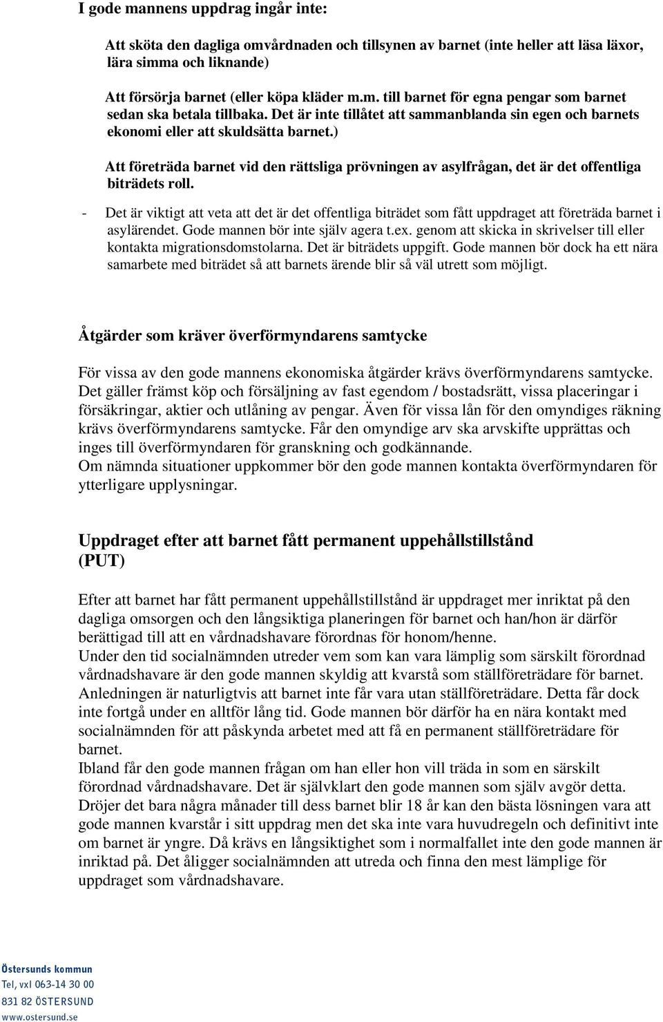 - Det är viktigt att veta att det är det offentliga biträdet som fått uppdraget att företräda barnet i asylärendet. Gode mannen bör inte själv agera t.ex.