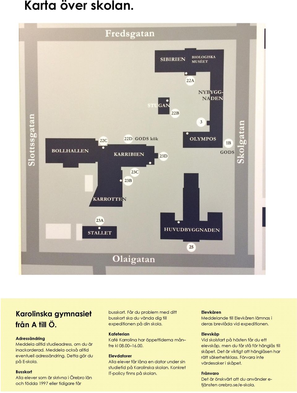 Kafeterian Kafé Karrolina har öppettiderna mån fre kl 08.00 16.00. Elevdatorer Alla elever får låna en dator under sin studietid på Karolinska skolan. Konkret IT-policy finns på skolan.