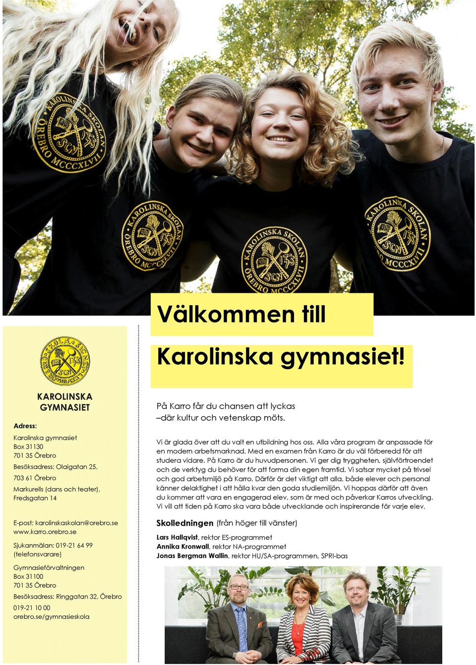 se www.karro.orebro.se Sjukanmälan: 019-21 64 99 (telefonsvarare) Gymnasieförvaltningen Box 31100 701 35 Örebro Besöksadress: Ringgatan 32, Örebro 019-21 10 00 orebro.