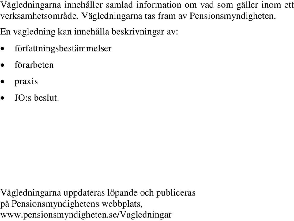 En vägledning kan innehålla beskrivningar av: författningsbestämmelser förarbeten praxis