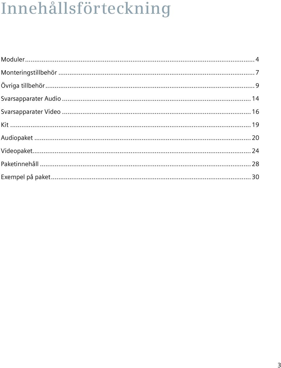 .. 14 Svarsapparater Video... 16 Kit... 19 Audiopaket.