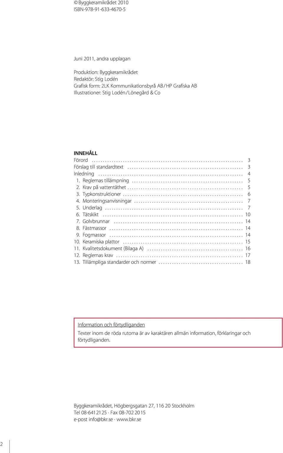 ................................................................ 4 1. Reglernas tillämpning.................................................. 5 2. Krav på vattentäthet.................................................... 5 3.