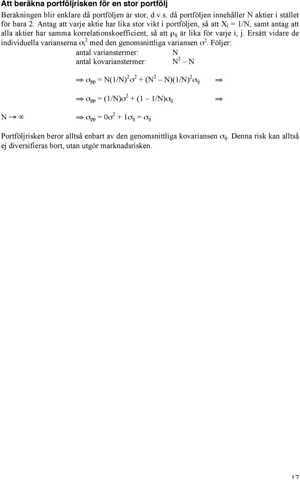 Ersätt vidare de individuella varianserna s 2 i med den genomsnittliga variansen s 2.