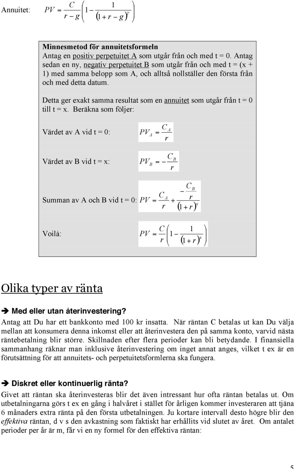 Detta ger exakt samma resultat som en annuitet som utgår från t = 0 till t = x.