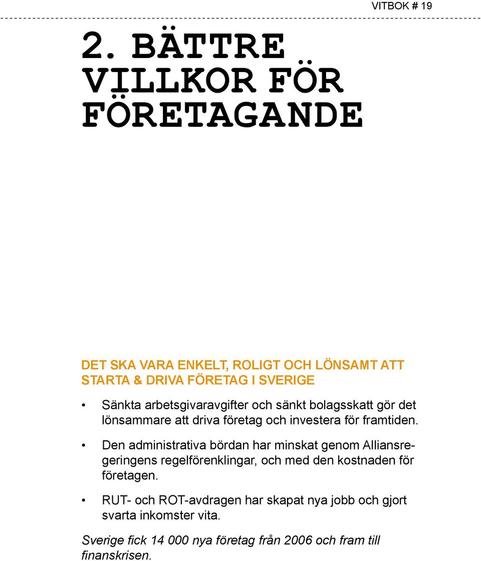 Den administrativa bördan har minskat genom Alliansregeringens regelförenklingar, och med den kostnaden för företagen.