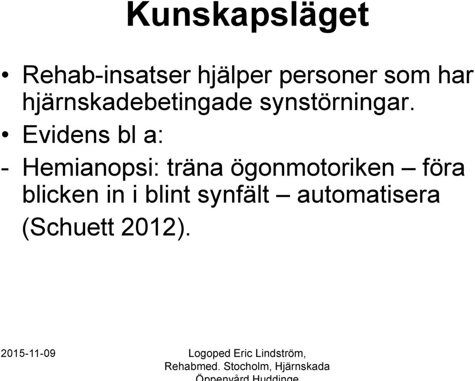 Evidens bl a: - Hemianopsi: träna ögonmotoriken föra blicken