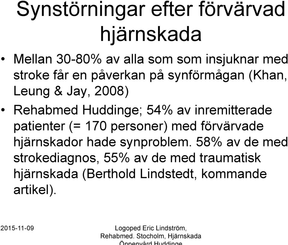 170 personer) med förvärvade hjärnskador hade synproblem.