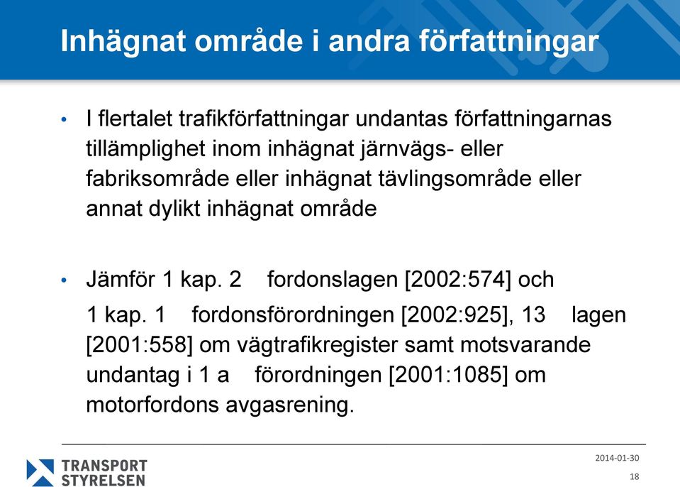 inhägnat område Jämför 1 kap. 2 fordonslagen [2002:574] och 1 kap.