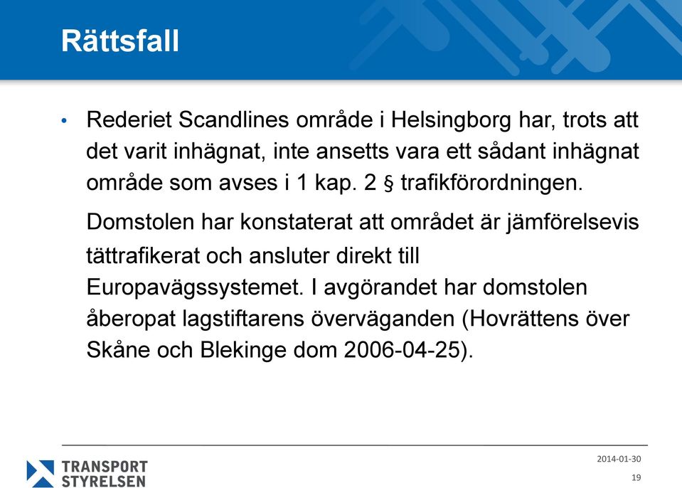 Domstolen har konstaterat att området är jämförelsevis tättrafikerat och ansluter direkt till