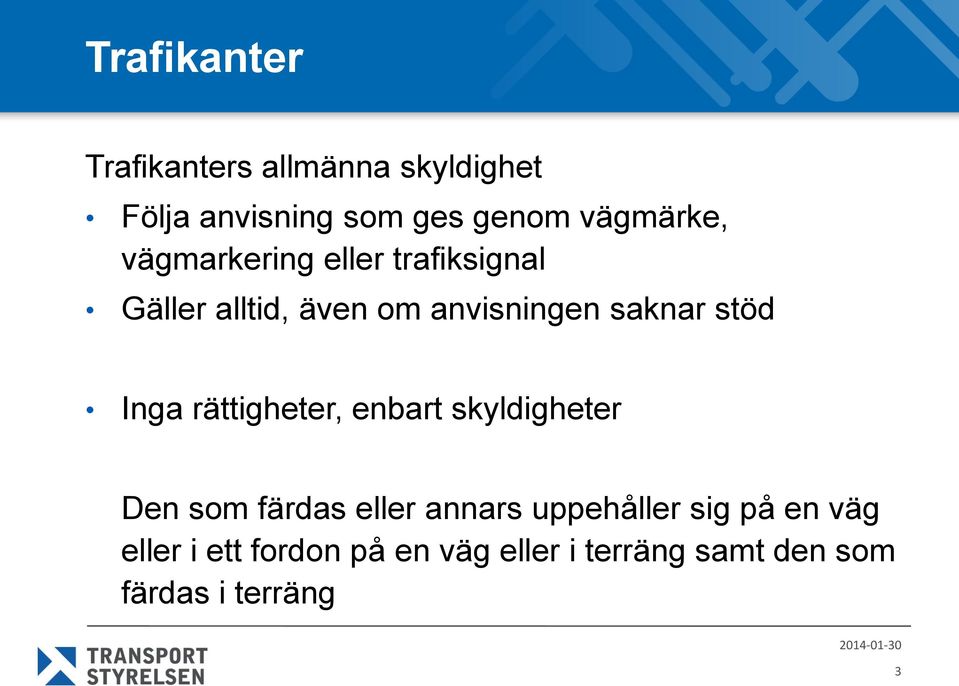 saknar stöd Inga rättigheter, enbart skyldigheter Den som färdas eller annars