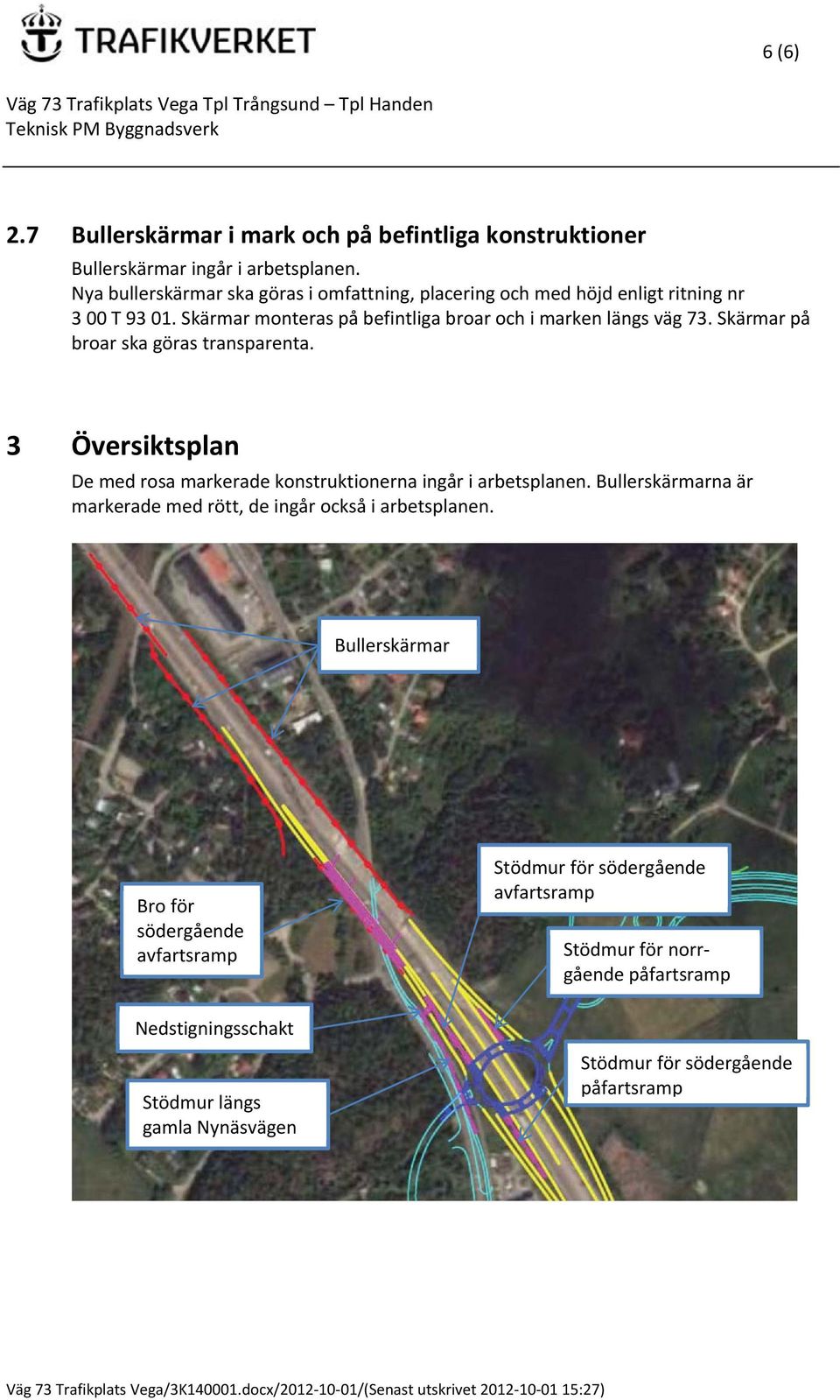 Skärmar på broar ska göras transparenta. 3 Översiktsplan De med rosa markerade konstruktionerna ingår i arbetsplanen.