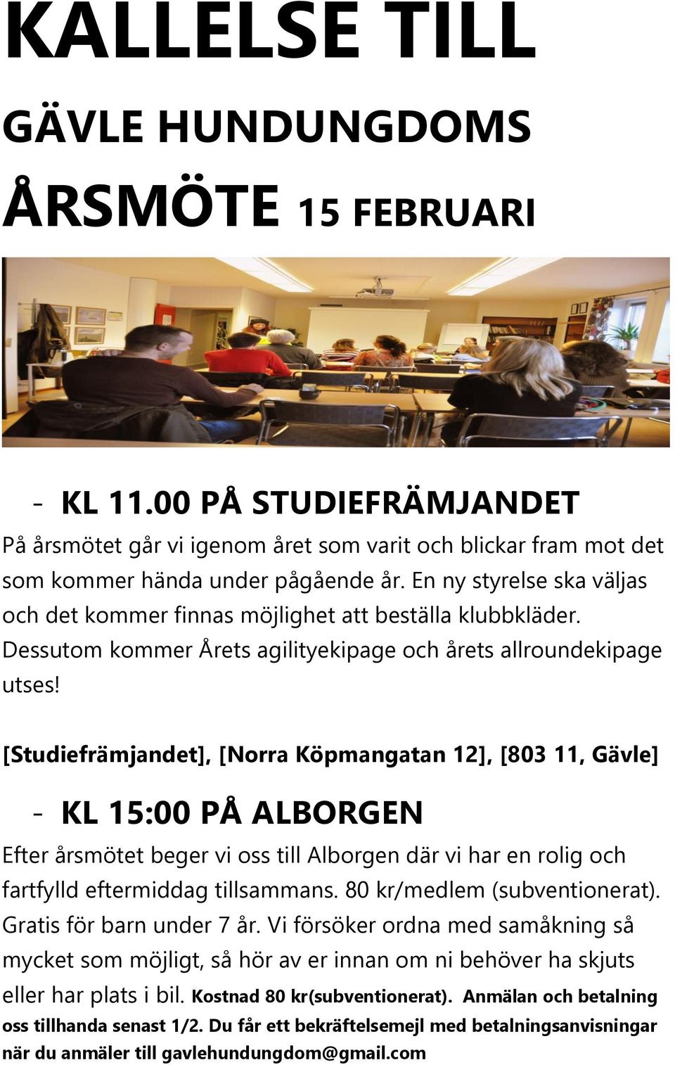 [Studiefrämjandet], [Norra Köpmangatan 12], [803 11, Gävle] - KL 15:00 PÅ ALBORGEN Efter årsmötet beger vi oss till Alborgen där vi har en rolig och fartfylld eftermiddag tillsammans.