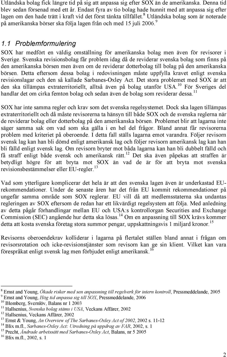 8 Utländska bolag som är noterade på amerikanska börser ska följa lagen från och med 15 juli 2006. 9 1.