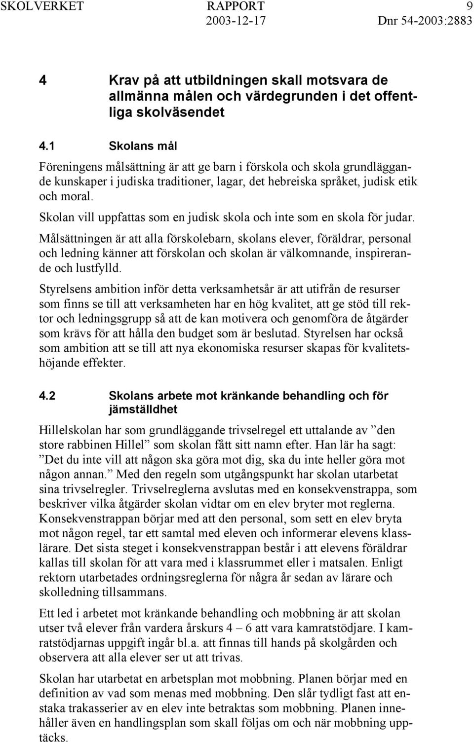 Skolan vill uppfattas som en judisk skola och inte som en skola för judar.