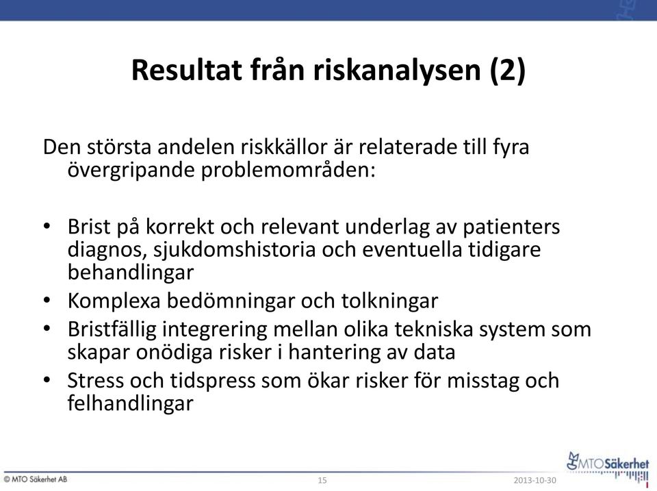 eventuella tidigare behandlingar Komplexa bedömningar och tolkningar Bristfällig integrering mellan olika