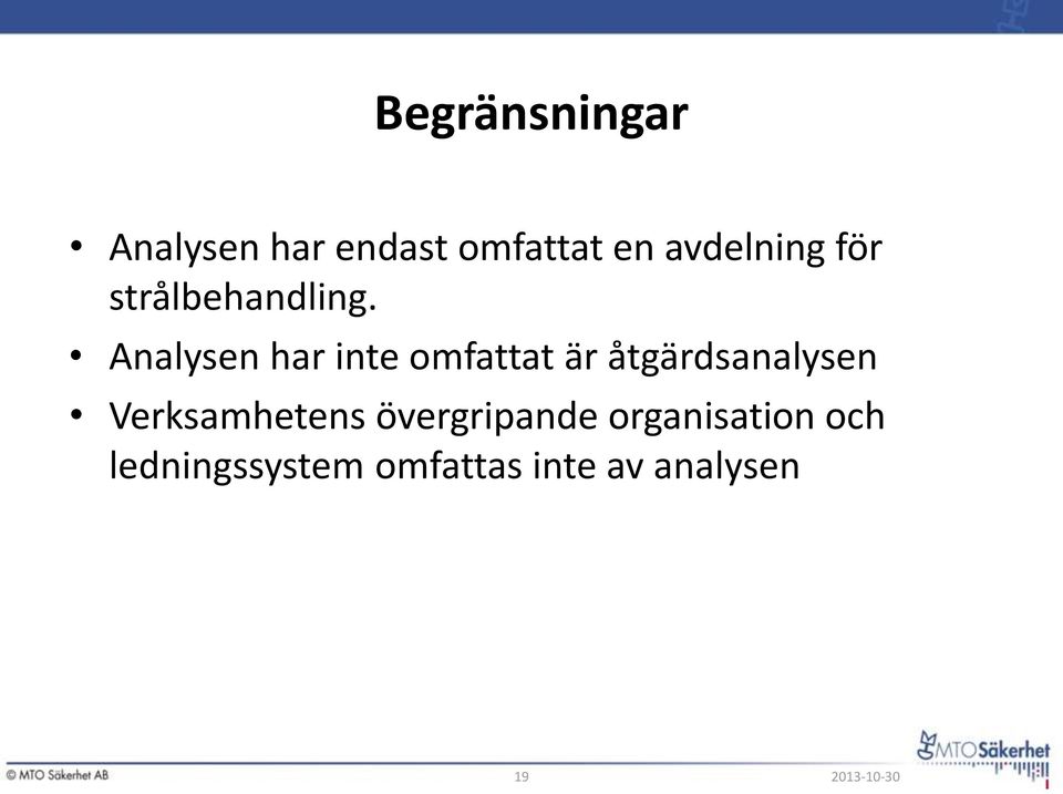 Analysen har inte omfattat är åtgärdsanalysen