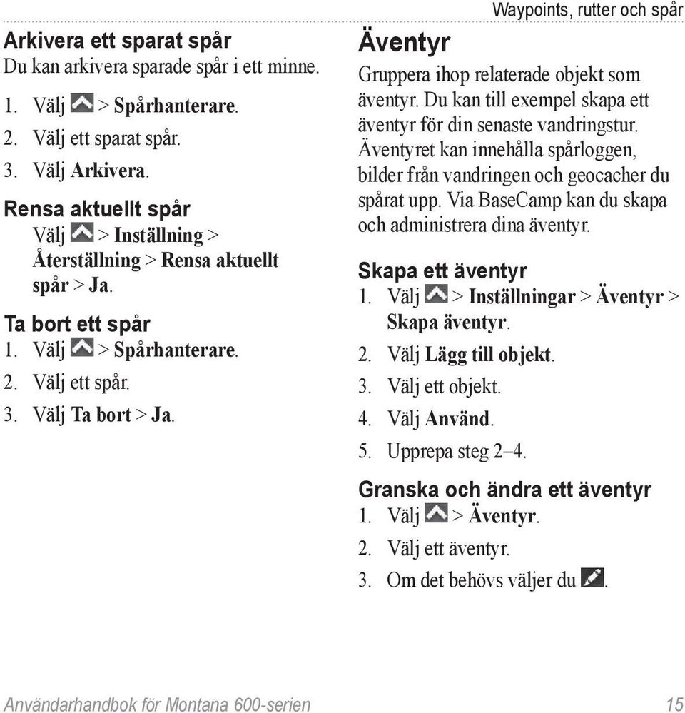 Waypoints, rutter och spår Äventyr Gruppera ihop relaterade objekt som äventyr. Du kan till exempel skapa ett äventyr för din senaste vandringstur.